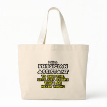 Physician Assistant...Assume I Am Never Wrong Bag