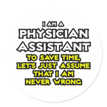 Physician Assistant...Assume I Am Never Wrong