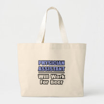 Physician Assistant...Will Work For Beer Bag