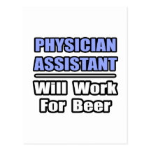 Physician Assistant...Will Work For Beer Post Cards