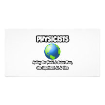 Physicists...Making the World a Better Place Photo Card