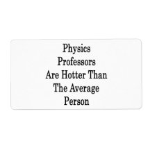 Physics Professors Are Hotter Than The Average Per Custom Shipping Label