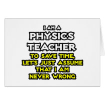 Physics Teacher...Assume I Am Never Wrong