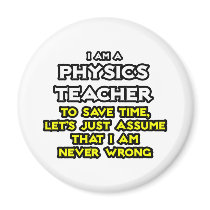 Physics Teacher...Assume I Am Never Wrong