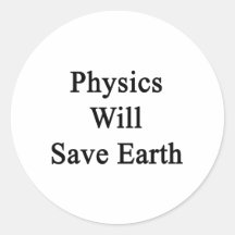 Physics Will Save Earth Round Stickers