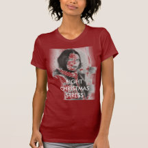 pic007, FIGHT CHRISTMAS STRESS T Shirt