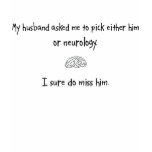 Pick Husband or Neurology t-shirts