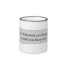 Pickup line I followed you home, would you keep me Coffee Mugs
