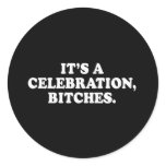 Pickup Line - ITS A CELEBRATION BITCHES T-SHIRT stickers