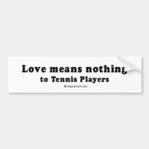 PICKUP LINES - "Love means nothing to Tennis playe Bumper Stickers