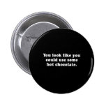 Pickup Lines - YOU COULD USE SOME HOT CHOCOLATE T- Button