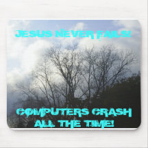 Picture 016, JESUS NEVER FAILS!, COMPUTERS CRAS... Mouse Pads