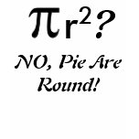 Pie Are Round t-shirts