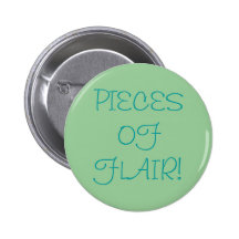 PIECES OF FLAIR! Button for you to wear for humour
