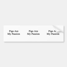 Pigs Are My Passion Bumper Sticker