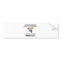 pigs would fly SWINE FLU Bumper Sticker