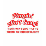 Pimpin' Ain't Easy .. Endocrinologist t-shirts