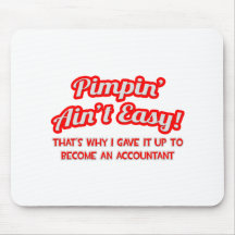 Pimpin' Ain't Easy ... Why I Became an Accountant Mousepad