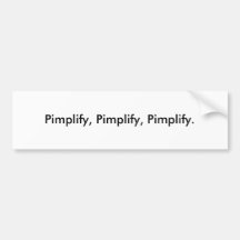 Pimplify, Pimplify, Pimplify. Bumper Stickers