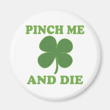 Pinch me and Die Irish Magnets