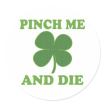 Pinch me and Die Irish Round Stickers