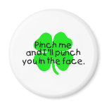 Pinch Me And I'll Punch You In The Face magnets