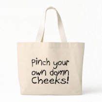 Pinch Your Own Damn Cheeks Tote Bags