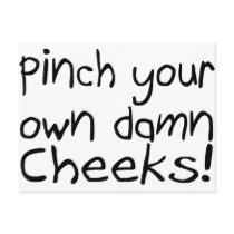 Pinch Your Own Damn Cheeks