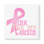Pink for my Cousin Fridge Magnet