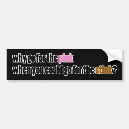 Pink or Stink? offensive humour Bumper Stickers