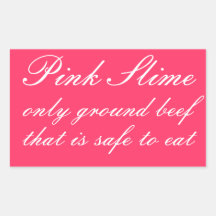 Pink slime, the only ground beef safe to eat rectangular sticker