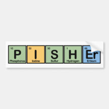 Pisher Made of Elements Bumper Stickers