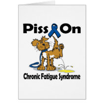 Piss On Chronic Fatigue Syndrome Greeting Card