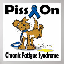 Piss On Chronic Fatigue Syndrome Posters