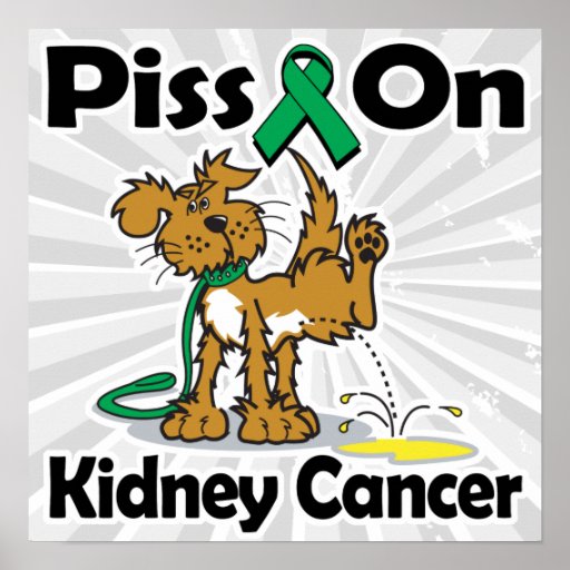 Piss On Kidney Cancer Posters