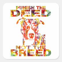 PIT BULL PUNISH THE DEED NOT THE BREED SQUARE STICKERS