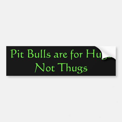 Pit Bulls are for Hugs Bumper Stickers