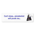 pizzalogo, Can't sleep.. pizzatoohot will prank... bumper stickers