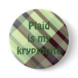 plaid029, Plaidis my kryptonite Buttons
