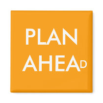 PLAN AHEAD - magnet