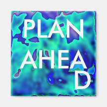 PLAN AHEAD - magnet