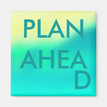 PLAN AHEAD - magnet
