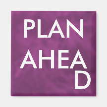 PLAN AHEAD - magnet