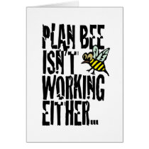 Plan Bee isn't working either Greeting Cards