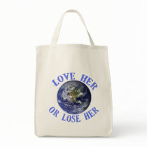 Planet Earth, Love Her or Lose Her T shirts, Totes Canvas Bag