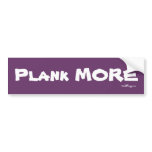 PLANK More Bumper Sticker bumper stickers