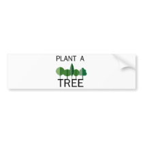 Plant a Tree! Ecology designs! Bumper Stickers