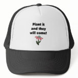 Plant it and They Will Come Trucker Hat