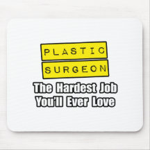 Plastic Surgeon...Hardest Job You'll Ever Love Mouse Pad