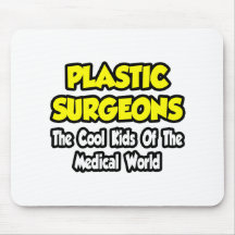Plastic Surgeons...Cool Kids of Med World Mouse Pads